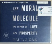 The Moral Molecule written by Paul J. Zak performed by Paul J. Zak on CD (Unabridged)